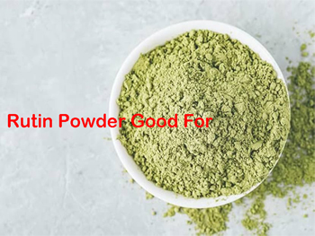 What Is Rutin Powder Good For?